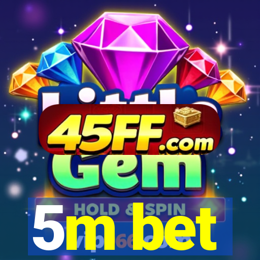 5m bet